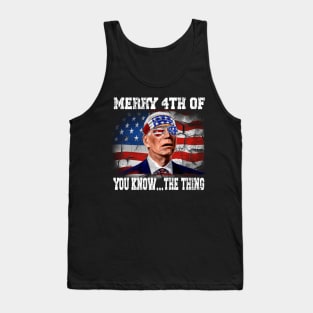 Funny Biden Confused Merry Happy 4th of You Know...The Thing Tank Top